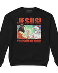 Jesus! You Son of God! Sweatshirt