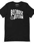 Because Bitcoin T-Shirt
